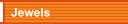Jewels