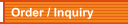 Order / Inquiry